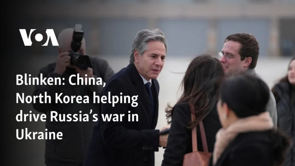 Blinken: North Korea and China Are Key Supporters of Russia's War in Ukraine