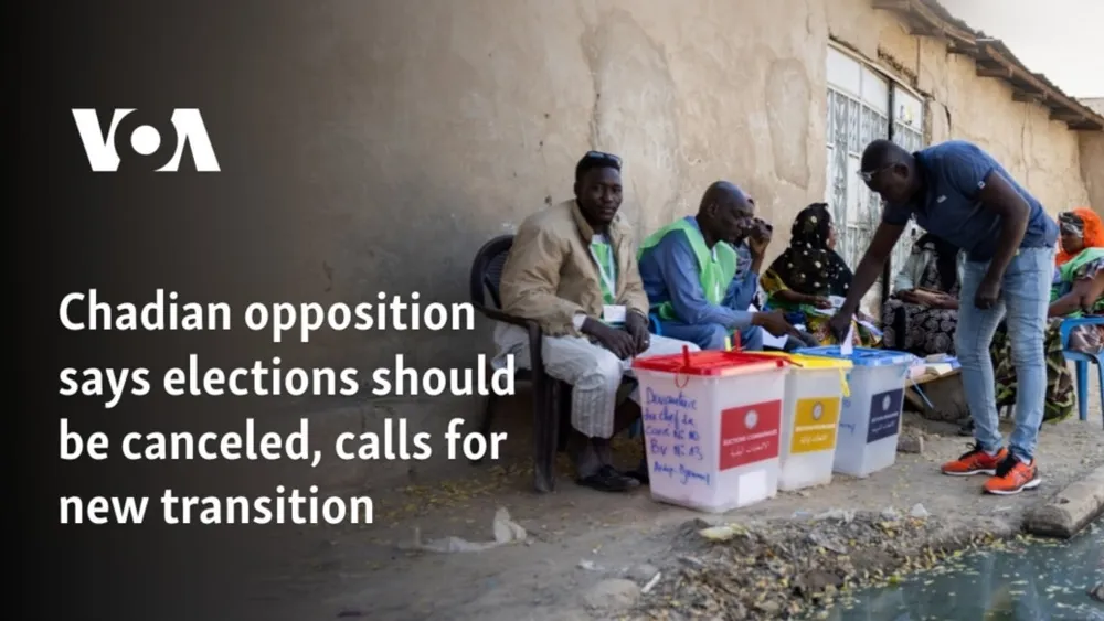 Chadian Opposition Urges Cancellation of Elections and New Transition Framework